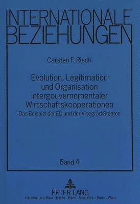 Evolution, Legitimation Und Organisation Intergouvernementaler Wirtschaftskooperationen 1