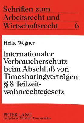 bokomslag Internationaler Verbraucherschutz Beim Abschlu Von Timesharingvertraegen: 8 Teilzeitwohnrechtegesetz