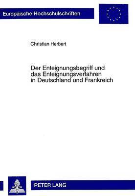 Der Enteignungsbegriff Und Das Enteignungsverfahren in Deutschland Und Frankreich 1