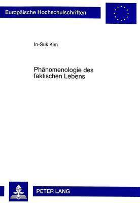 In-Suk Kim - Phaenomenologie Des Faktischen Lebens, Häftad