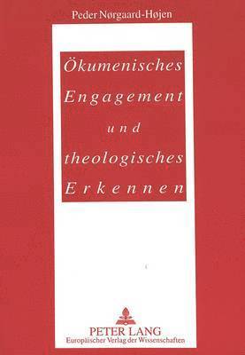 Oekumenisches Engagement Und Theologisches Erkennen 1