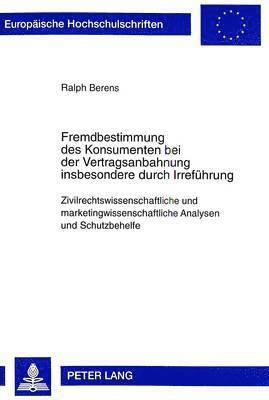 bokomslag Fremdbestimmung Des Konsumenten Bei Der Vertragsanbahnung Insbesondere Durch Irrefuehrung