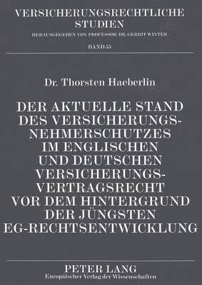 bokomslag Der Aktuelle Stand Des Versicherungsnehmerschutzes Im Englischen Und Deutschen Versicherungsvertragsrecht VOR Dem Hintergrund Der Juengsten Eg-Rechtsentwicklung