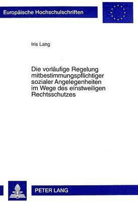 bokomslag Die Vorlaeufige Regelung Mitbestimmungspflichtiger Sozialer Angelegenheiten Im Wege Des Einstweiligen Rechtsschutzes