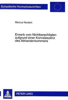 bokomslag Erwerb Vom Nichtberechtigten Aufgrund Einer Konvaleszenz Des Abhandenkommens