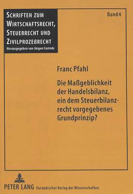 bokomslag Die Mageblichkeit Der Handelsbilanz, Ein Dem Steuerbilanzrecht Vorgegebenes Grundprinzip?