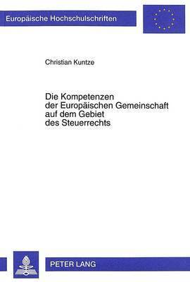 Die Kompetenzen Der Europaeischen Gemeinschaft Auf Dem Gebiet Des Steuerrechts 1