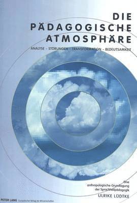 bokomslag Die Paedagogische Atmosphaere- Analyse - Stoerungen - Transformation - Bedeutsamkeit