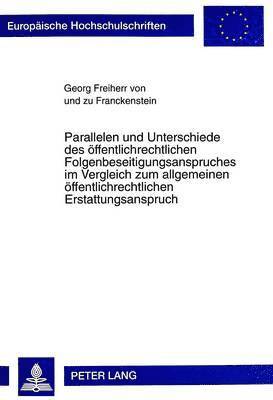 bokomslag Parallelen Und Unterschiede Des Oeffentlichrechtlichen Folgenbeseitigungsanspruches Im Vergleich Zum Allgemeinen Oeffentlichrechtlichen Erstattungsanspruch