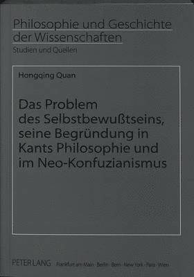 Das Problem Des Selbstbewußtseins, Seine Begruendung in Kants Philosophie Und Im Neo-Konfuzianismus