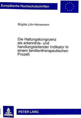 bokomslag Die Haltungskongruenz ALS Erkenntnis- Und Handlungsleitender Indikator in Einem Familientherapeutischen Proze