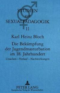 bokomslag Die Bekaempfung Der Jugendmasturbation Im 18. Jahrhundert
