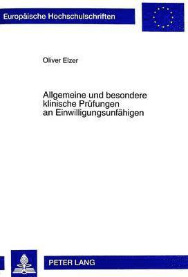 Oliver Elzer - Allgemeine Und Besondere Klinische Pruefungen an Einwilligungsunfaehigen, Häftad