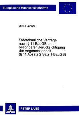 bokomslag Staedtebauliche Vertraege Nach  11 Baugb Unter Besonderer Beruecksichtigung Der Angemessenheit ( 11 Absatz 2 Satz 1 Baugb)