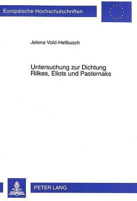 Untersuchung Zur Dichtung Rilkes, Eliots Und Pasternaks 1
