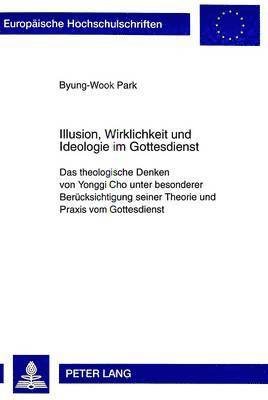 Byung-Wook Park - Illusion, Wirklichkeit Und Ideologie Im Gottesdienst, Häftad