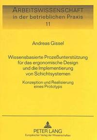 bokomslag Wissensbasierte Prozeunterstuetzung Fuer Das Ergonomische Design Und Die Implementierung Von Schichtsystemen