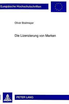 Oliver Braitmayer - Die Lizenzierung Von Marken, Häftad
