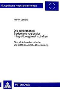 bokomslag Die Zunehmende Bedeutung Regionaler Integrationsgemeinschaften