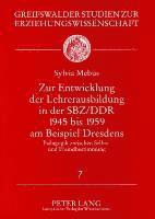 bokomslag Zur Entwicklung Der Lehrerausbildung in Der Sbz/Ddr 1945 Bis 1959 Am Beispiel Dresdens