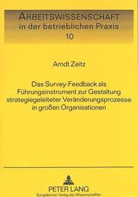 bokomslag Das Survey-Feedback ALS Fuehrungsinstrument Zur Gestaltung Strategiegeleiteter Veraenderungsprozesse in Groen Organisationen