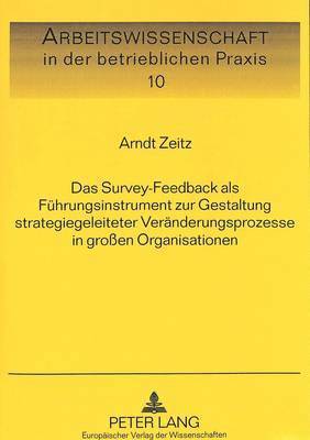 bokomslag Das Survey-Feedback ALS Fuehrungsinstrument Zur Gestaltung Strategiegeleiteter Veraenderungsprozesse in Groen Organisationen