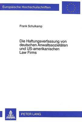 Die Haftungsverfassung Von Deutschen Anwaltssozietaeten Und Us-Amerikanischen Law Firms