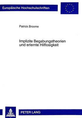 Patrick Broome - Implizite Begabungstheorien Und Erlernte Hilflosigkeit, Häftad