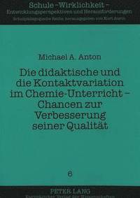 bokomslag Die Didaktische Und Die Kontaktvariation Im Chemie-Unterricht - Chancen Zur Verbesserung Seiner Qualitaet