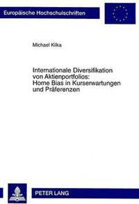 bokomslag Internationale Diversifikation Von Aktienportfolios: Home Bias in Kurserwartungen Und Praeferenzen