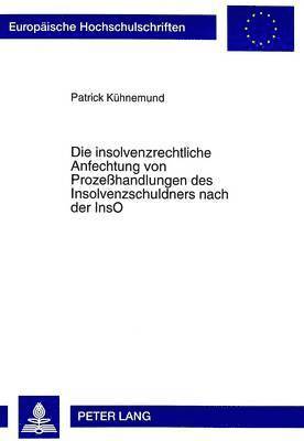 Patrick Kühnemund - Die Insolvenzrechtliche Anfechtung Von Prozeßhandlungen Des Insolvenzschuldners Nach Der Inso, Häftad