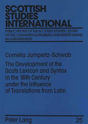 Cornelia Jumpertz-Schwab, Horst W. Drescher - Development of the Scots Lexicon and Syntax in the 16th Century Under the Influence of Translations from Latin, Häftad