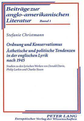 Ordnung Und Konservatismus- Aesthetische Und Politische Tendenzen in Der Englischen Lyrik Nach 1945 1