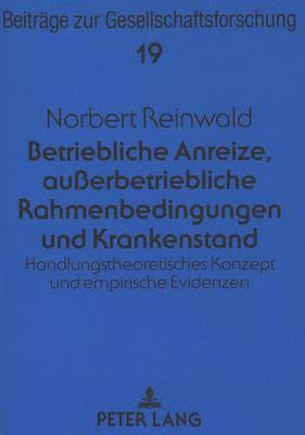 bokomslag Betriebliche Anreize, Außerbetriebliche Rahmenbedingungen Und Krankenstand