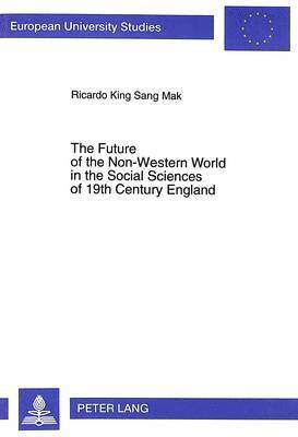 Ricardo King Sang Mak, Ricardo K. S. Mak, Ricardo K.S. MAK - Future of the Non-western World in the Social Sciences of 19th Century England, Häftad