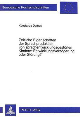 Konstanze Dames - Zeitliche Eigenschaften Der Sprachproduktion Von Sprachentwicklungsgestoerten Kindern: Entwicklungsverzoegerung Oder Stoerung?, Häftad