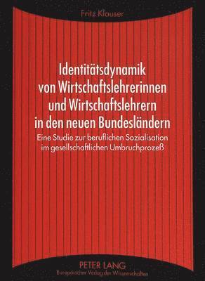 bokomslag Identitaetsdynamik Von Wirtschaftslehrerinnen Und Wirtschaftslehrern in Den Neuen Bundeslaendern