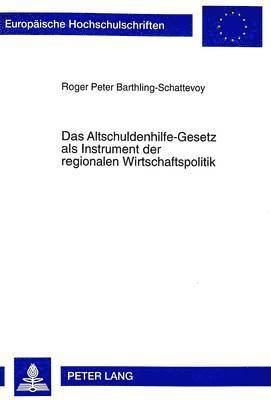 bokomslag Das Altschuldenhilfe-Gesetz ALS Instrument Der Regionalen Wirtschaftspolitik