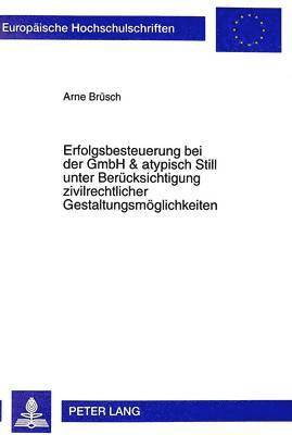 bokomslag Erfolgsbesteuerung Bei Der Gmbh & Atypisch Still Unter Beruecksichtigung Zivilrechtlicher Gestaltungsmoeglichkeiten