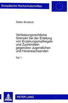 bokomslag Verfassungsrechtliche Grenzen Bei Der Erteilung Von Erziehungsmaregeln Und Zuchtmitteln Gegenueber Jugendlichen Und Heranwachsenden