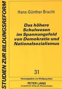 bokomslag Das Hoehere Schulwesen Im Spannungsfeld Von Demokratie Und Nationalsozialismus