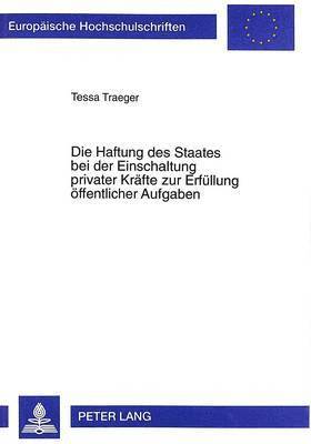 Tessa Traeger - Haftung Des Staates Bei Der Einschaltung Privater Kraefte Zur Erfuellung Oeffentlicher Aufgaben, Häftad