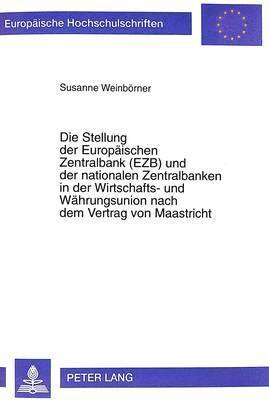 bokomslag Die Stellung Der Europaeischen Zentralbank (Ezb) Und Der Nationalen Zentralbanken in Der Wirtschafts- Und Waehrungsunion Nach Dem Vertrag Von Maastricht