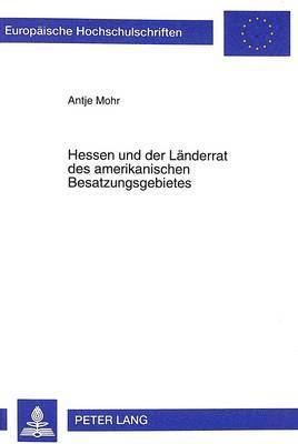 Hessen Und Der Laenderrat Des Amerikanischen Besatzungsgebietes