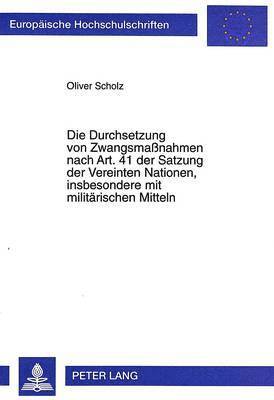 bokomslag Die Durchsetzung Von Zwangsmanahmen Nach Art. 41 Der Satzung Der Vereinten Nationen, Insbesondere Mit Militaerischen Mitteln