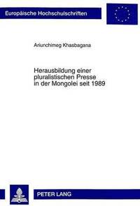 bokomslag Herausbildung Einer Pluralistischen Presse in Der Mongolei Seit 1989