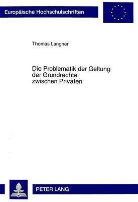 bokomslag Die Problematik Der Geltung Der Grundrechte Zwischen Privaten