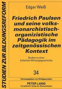 bokomslag Friedrich Paulsen Und Seine Volksmonarchistisch-Organizistische Paedagogik Im Zeitgenoessischen Kontext