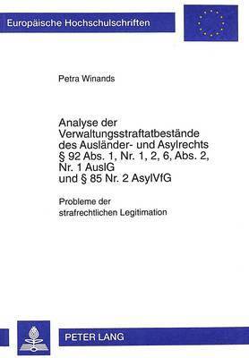 Analyse Der Verwaltungsstraftatbestaende Des Auslaender- Und Asylrechts § 92 Abs. 1, Nr. 1, 2, 6, Abs. 2, Nr. 1 Auslg Und § 85 Nr. 2 Asylvfg