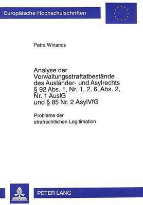 Analyse Der Verwaltungsstraftatbestaende Des Auslaender- Und Asylrechts  92 Abs. 1, Nr. 1, 2, 6, Abs. 2, Nr. 1 Auslg Und  85 Nr. 2 Asylvfg 1